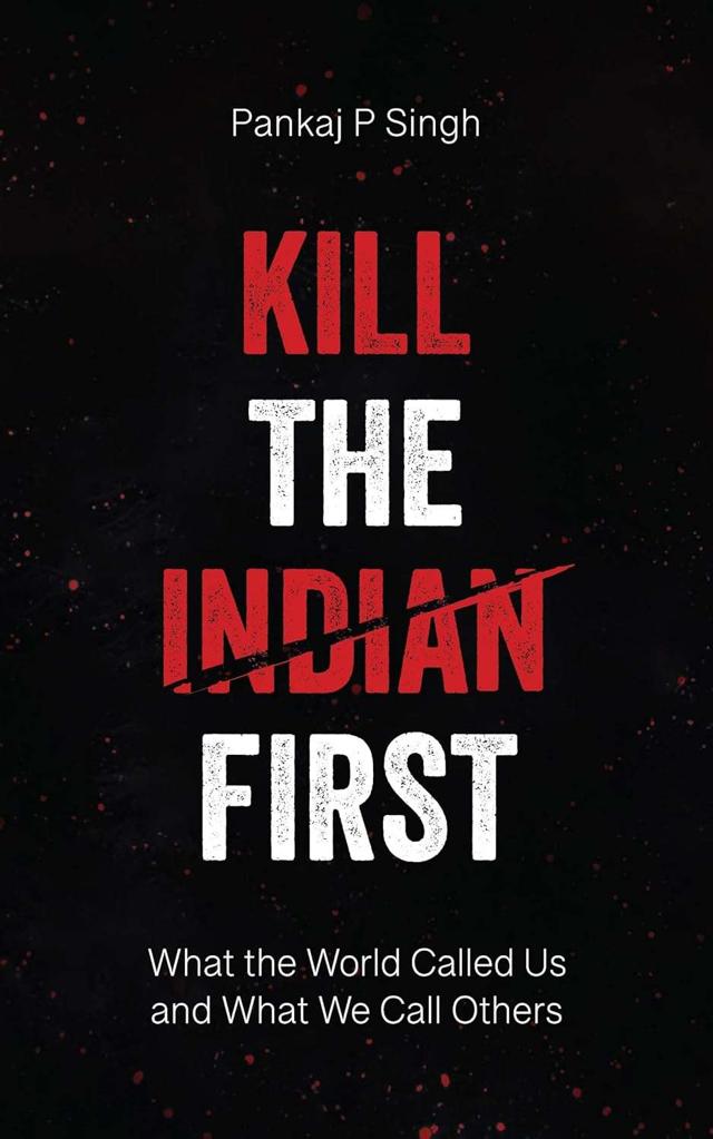 Kill the Indian First: What the World Called Us and What We Call Others
