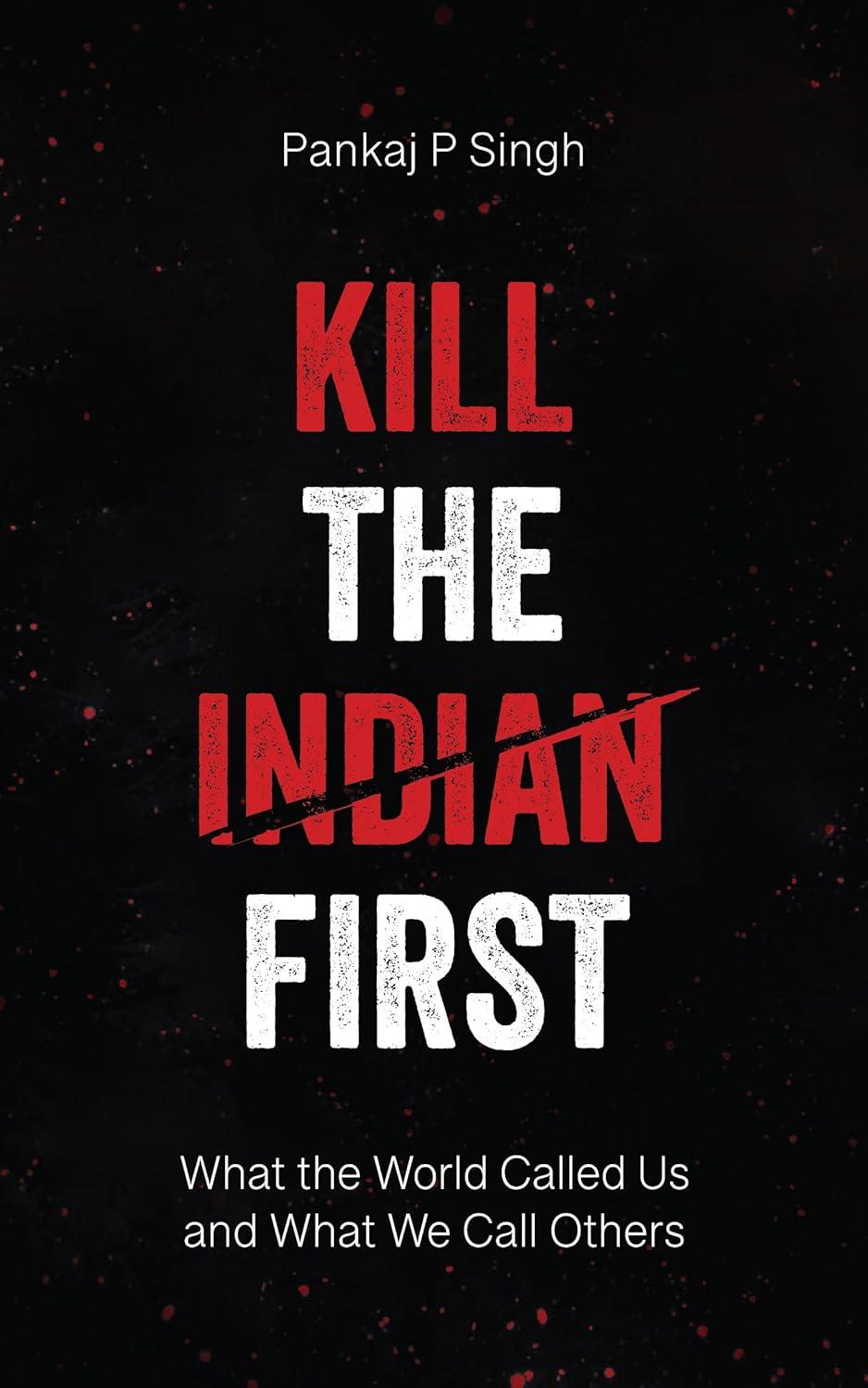 Kill the Indian First: What the World Called Us and What We Call Others